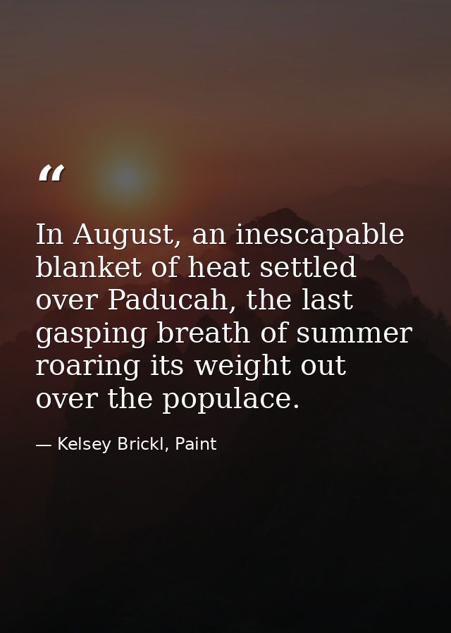 In August, an inescapable blanket of heat settled over Paducah, the last gasping breath of summer roaring its weight out — Kelsey Brickl, Paint