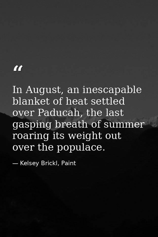 In August, an inescapable blanket of heat settled over Paducah, the last gasping breath of summer roaring its weight out — Kelsey Brickl, Paint