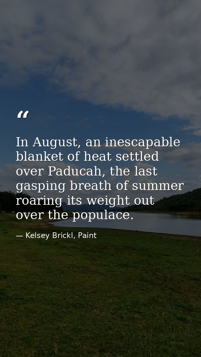 In August, an inescapable blanket of heat settled over Paducah, the last gasping breath of summer roaring its weight out — Kelsey Brickl, Paint