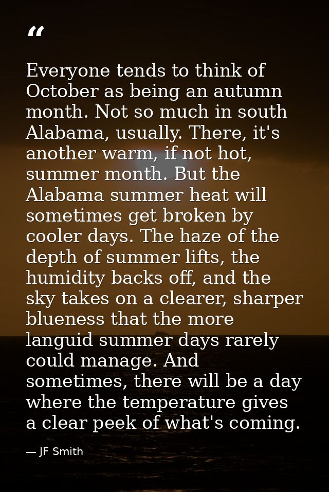 Everyone tends to think of October as being an autumn month. Not so much in south Alabama, usually. There, it's another  — JF Smith