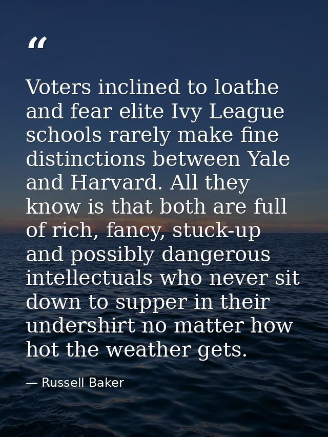 Voters inclined to loathe and fear elite Ivy League schools rarely make fine distinctions between Yale and Harvard. All  — Russell Baker
