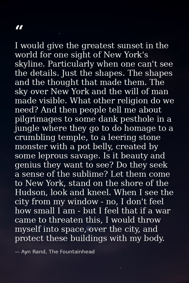 I would give the greatest sunset in the world for one sight of New York's skyline. Particularly when one can't see the d — Ayn Rand, The Fountainhead