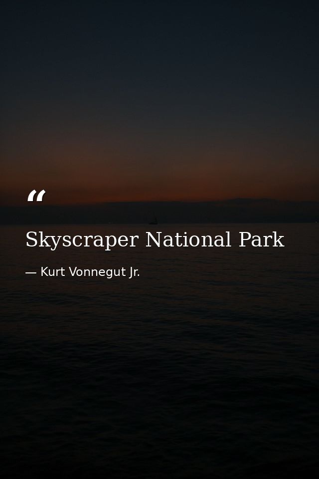 Skyscraper National Park — Kurt Vonnegut Jr.
