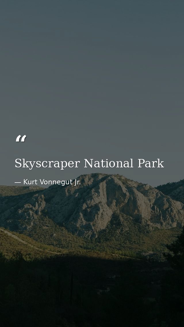 Skyscraper National Park — Kurt Vonnegut Jr.