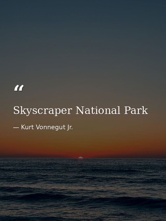 Skyscraper National Park — Kurt Vonnegut Jr.