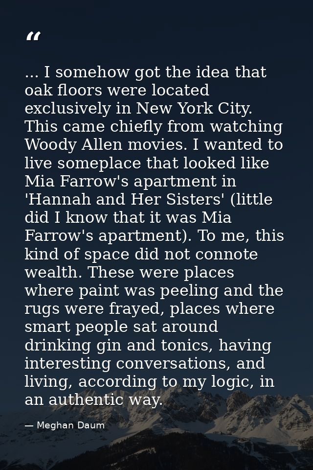 ... I somehow got the idea that oak floors were located exclusively in New York City. This came chiefly from watching Wo — Meghan Daum