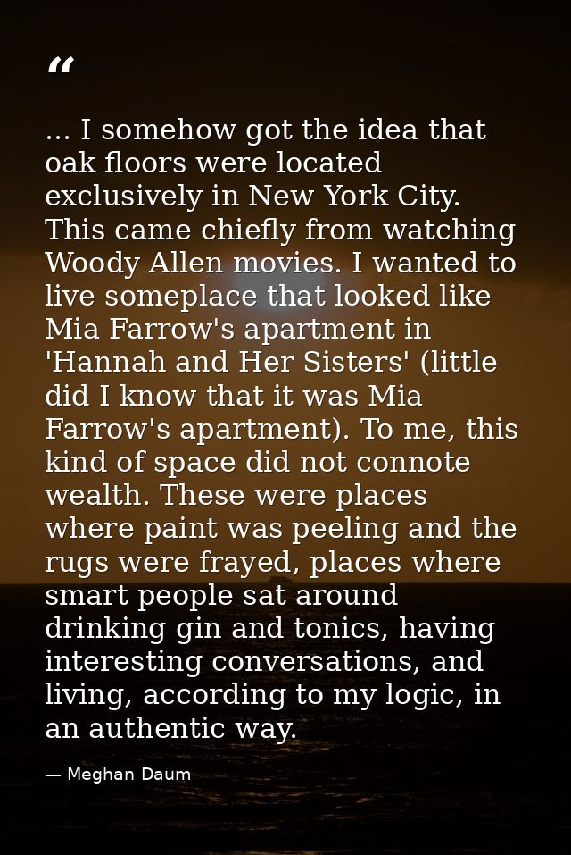 ... I somehow got the idea that oak floors were located exclusively in New York City. This came chiefly from watching Wo — Meghan Daum
