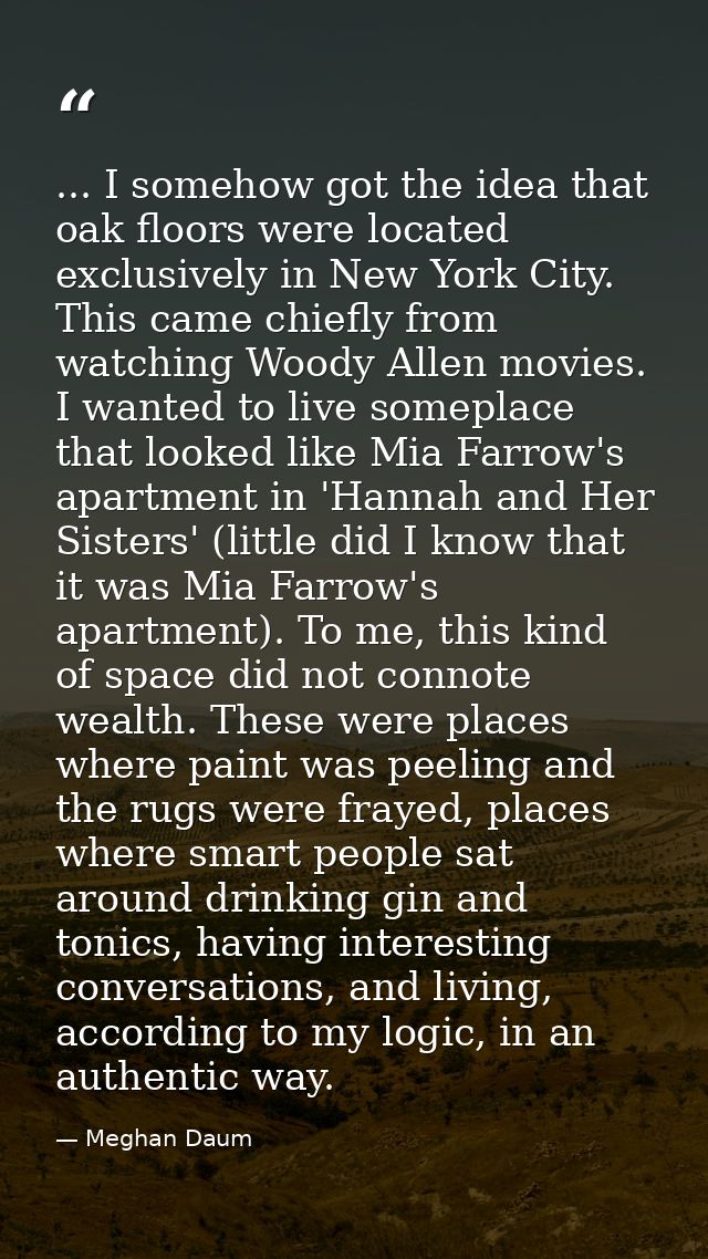 ... I somehow got the idea that oak floors were located exclusively in New York City. This came chiefly from watching Wo — Meghan Daum