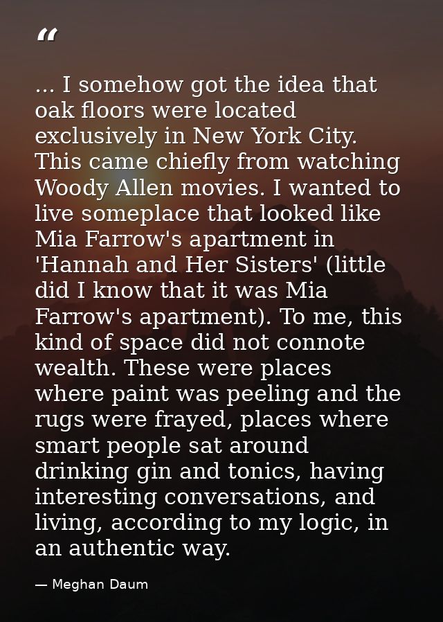 ... I somehow got the idea that oak floors were located exclusively in New York City. This came chiefly from watching Wo — Meghan Daum
