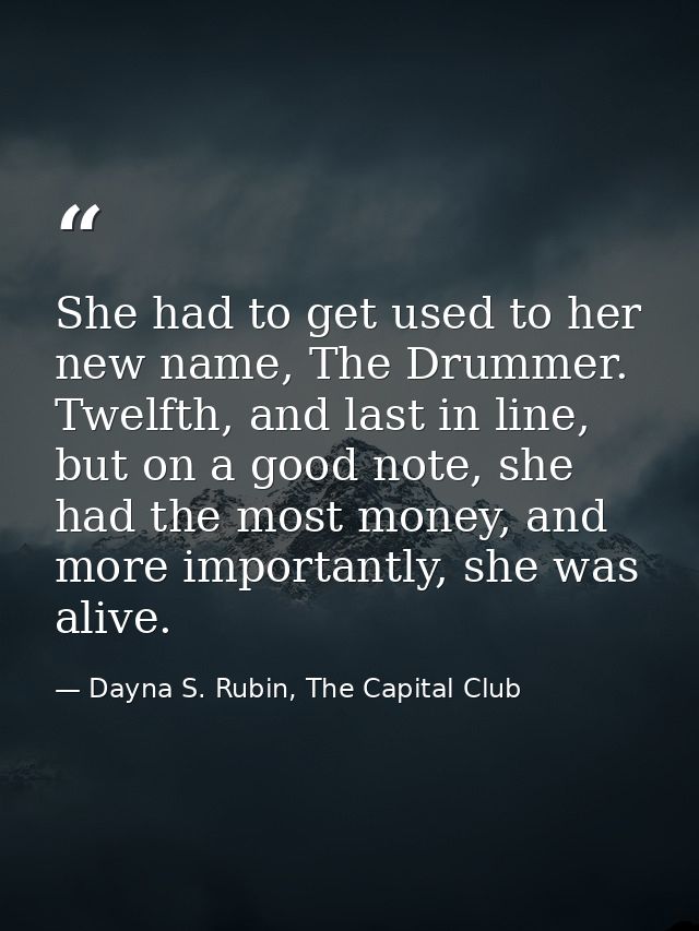 She had to get used to her new name, The Drummer. Twelfth, and last in line, but on a good note, she had the most money, — Dayna S. Rubin, The Capital Club