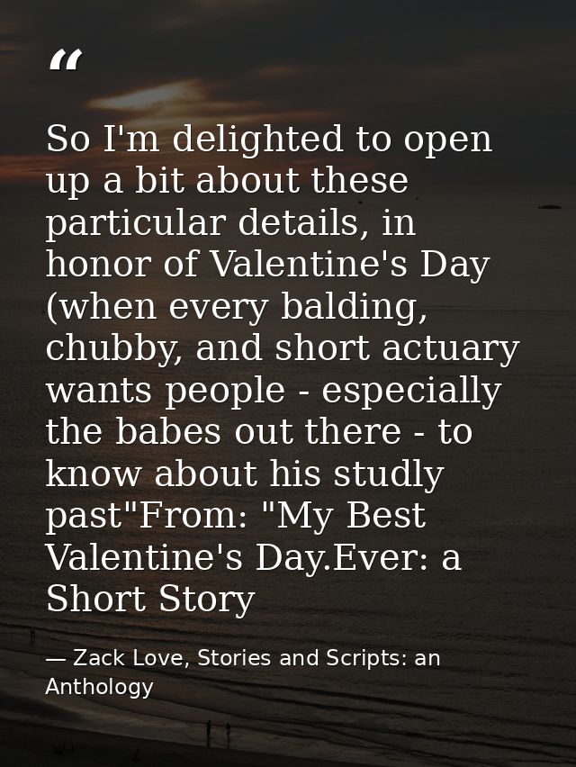 So I'm delighted to open up a bit about these particular details, in honor of Valentine's Day (when every balding, chubb — Zack Love, Stories and Scripts: an Anthology