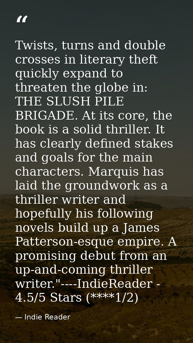 Twists, turns and double crosses in literary theft quickly expand to threaten the globe in: THE SLUSH PILE BRIGADE. At i — Indie Reader