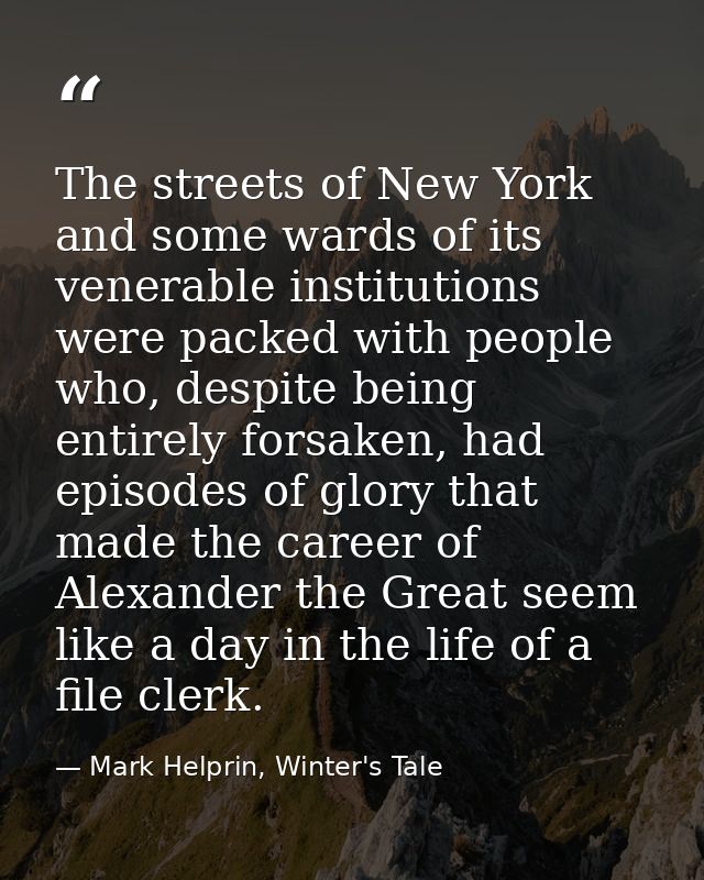 The streets of New York and some wards of its venerable institutions were packed with people who, despite being entirely — Mark Helprin, Winter's Tale