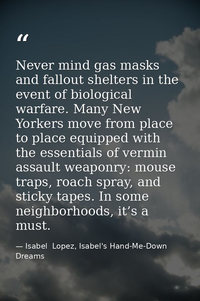 Never mind gas masks and fallout shelters in the event of biological warfare. Many New Yorkers move from place to place  — Isabel  Lopez, Isabel's Hand-Me-Down Dreams