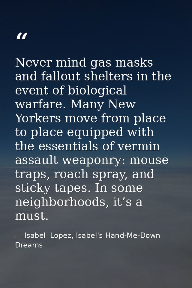 Never mind gas masks and fallout shelters in the event of biological warfare. Many New Yorkers move from place to place  — Isabel  Lopez, Isabel's Hand-Me-Down Dreams