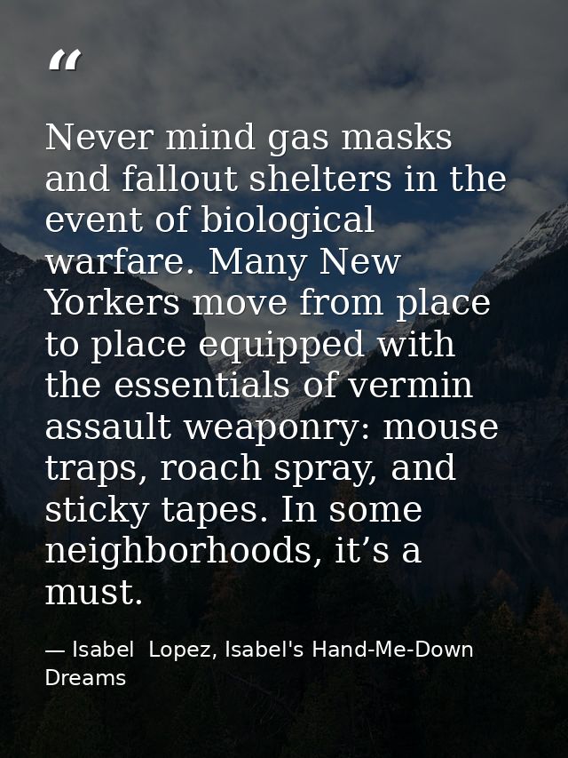 Never mind gas masks and fallout shelters in the event of biological warfare. Many New Yorkers move from place to place  — Isabel  Lopez, Isabel's Hand-Me-Down Dreams