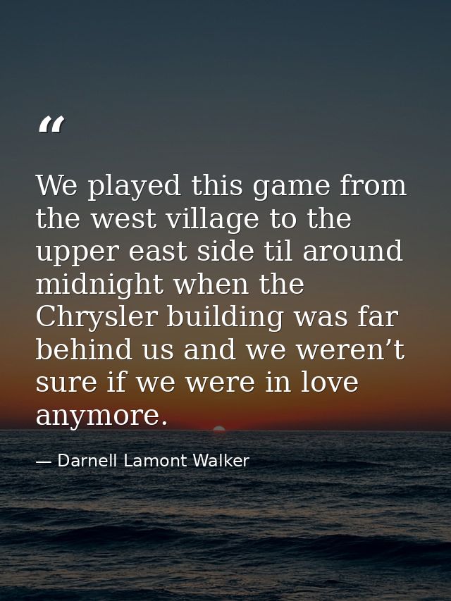 We played this game from the west village to the upper east side til around midnight when the Chrysler building was far  — Darnell Lamont Walker