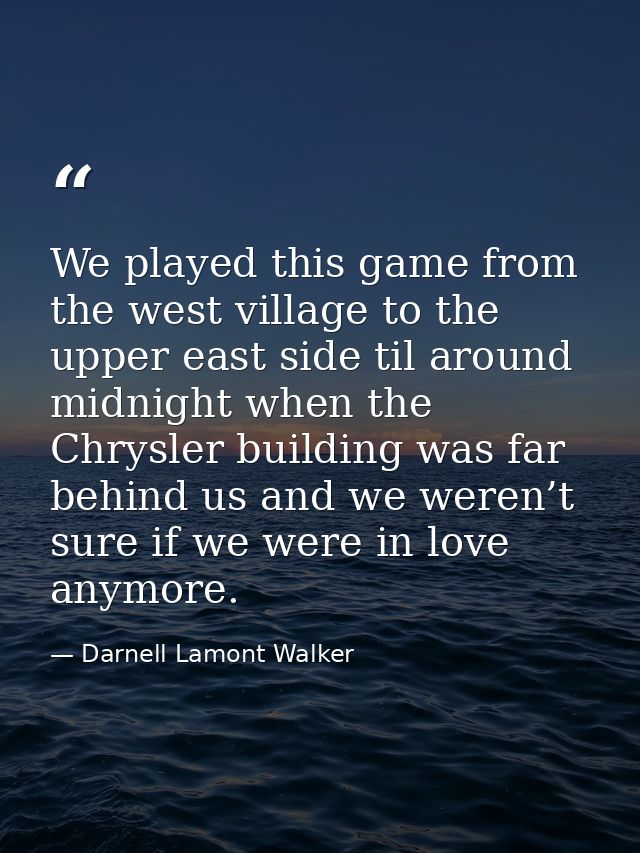 We played this game from the west village to the upper east side til around midnight when the Chrysler building was far  — Darnell Lamont Walker