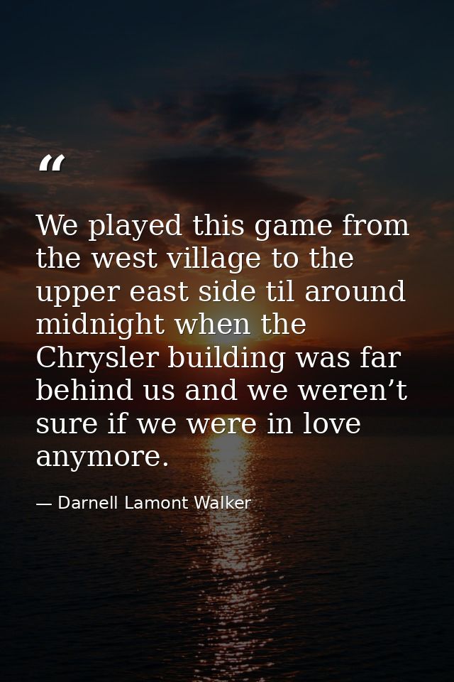 We played this game from the west village to the upper east side til around midnight when the Chrysler building was far  — Darnell Lamont Walker