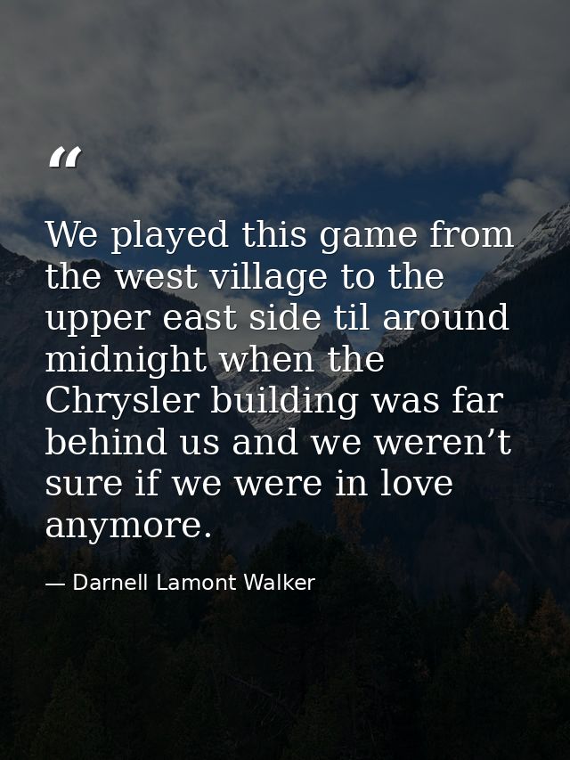 We played this game from the west village to the upper east side til around midnight when the Chrysler building was far  — Darnell Lamont Walker
