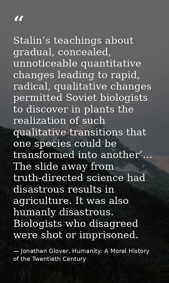 Stalin’s teachings about gradual, concealed, unnoticeable quantitative changes leading to rapid, radical, qualitative ch — Jonathan Glover, Humanity: A Moral History of the Twentieth Century