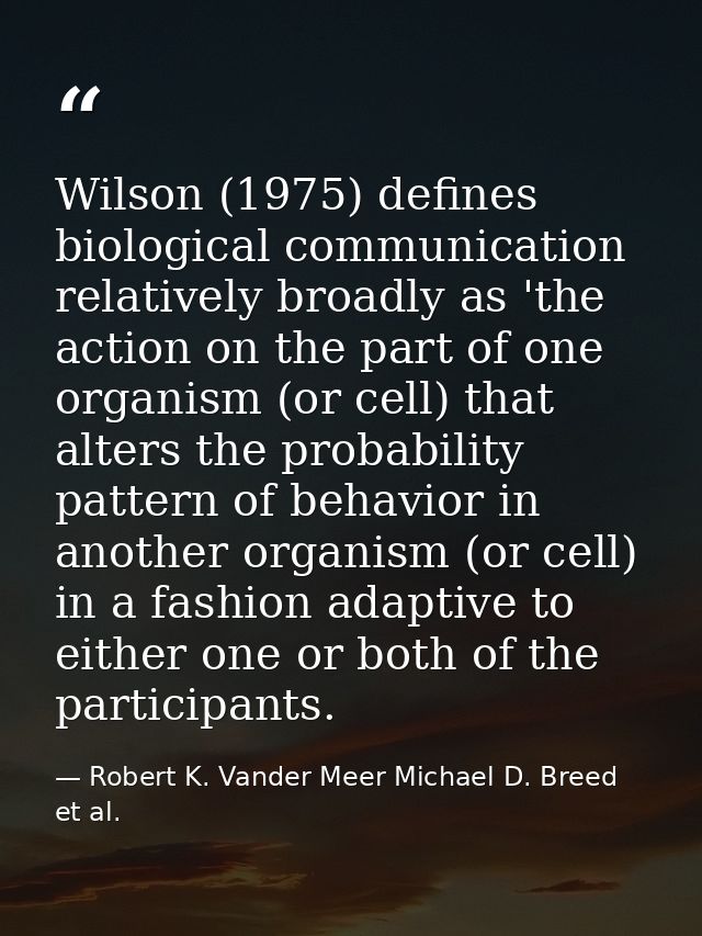 Wilson (1975) defines biological communication relatively broadly as 'the action on the part of one organism (or cell) t — Robert K. Vander Meer Michael D. Breed et al.