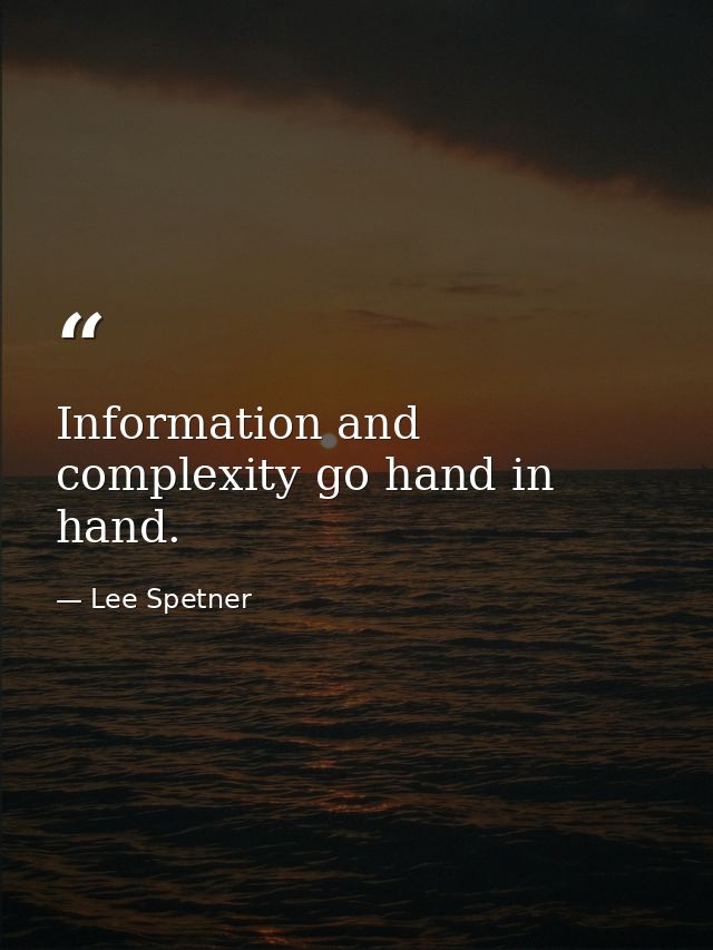 Information and complexity go hand in hand. — Lee Spetner