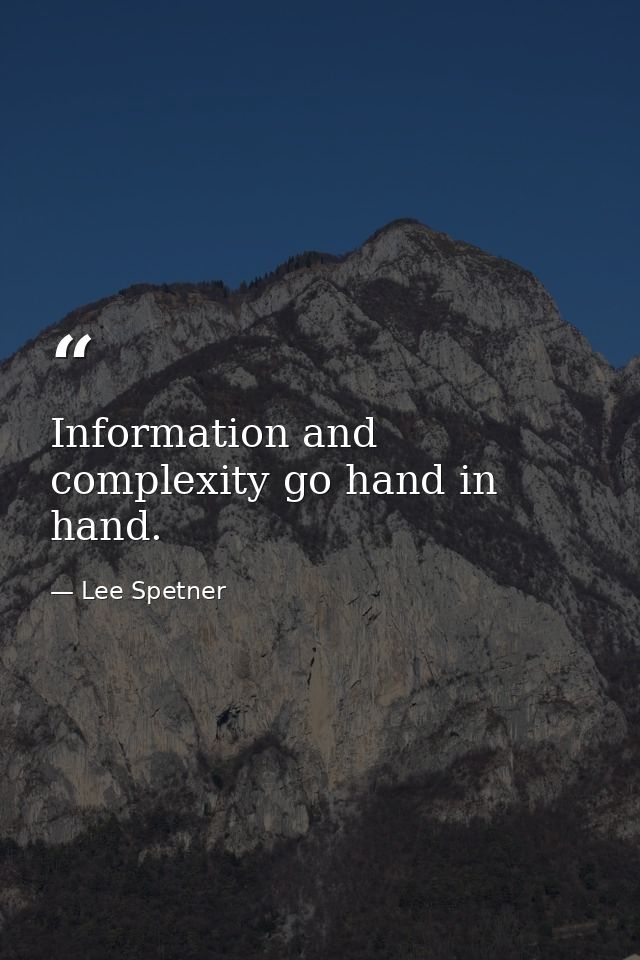 Information and complexity go hand in hand. — Lee Spetner