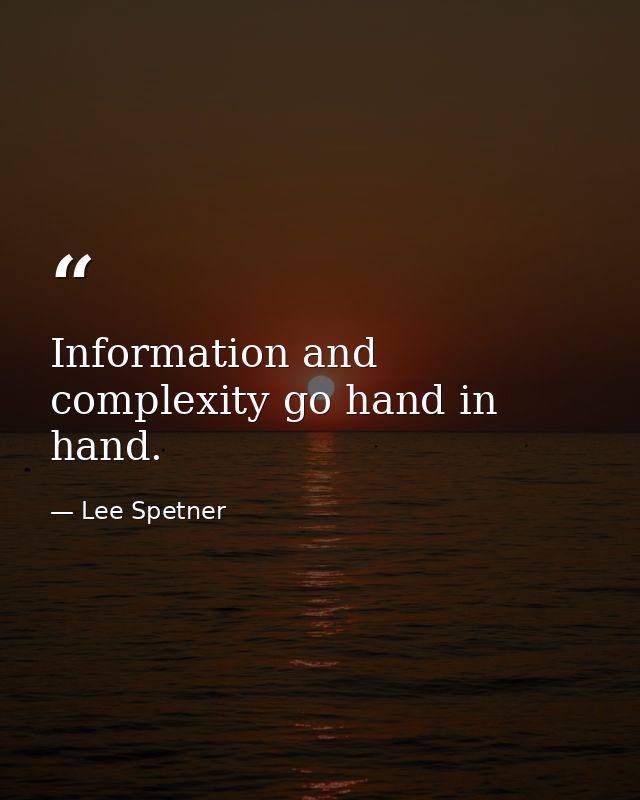 Information and complexity go hand in hand. — Lee Spetner