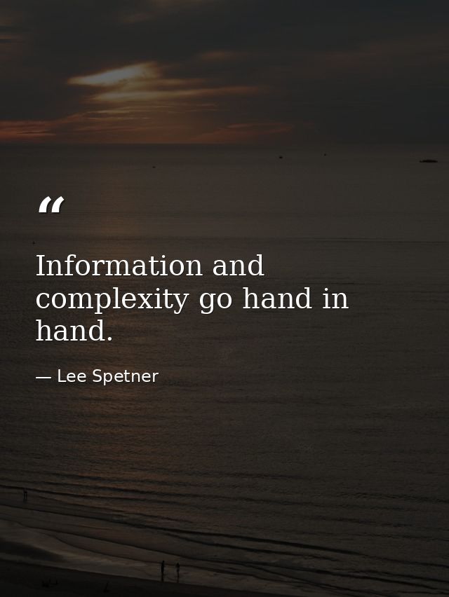Information and complexity go hand in hand. — Lee Spetner