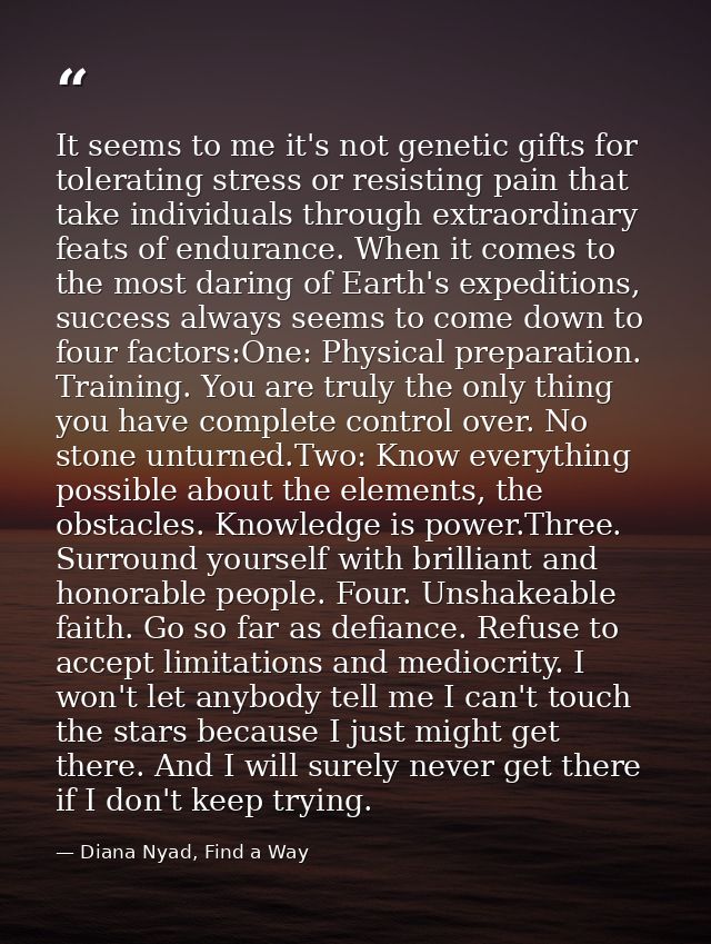 It seems to me it's not genetic gifts for tolerating stress or resisting pain that take individuals through extraordinar — Diana Nyad, Find a Way