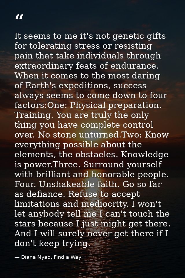It seems to me it's not genetic gifts for tolerating stress or resisting pain that take individuals through extraordinar — Diana Nyad, Find a Way