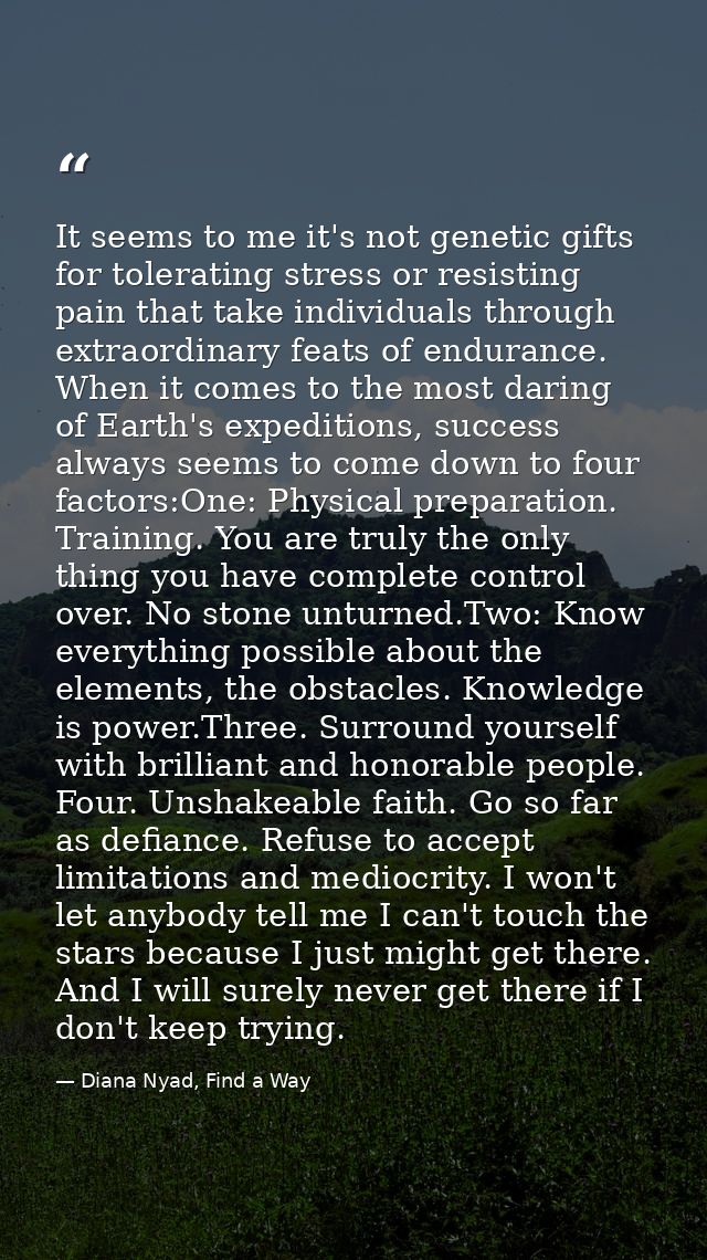 It seems to me it's not genetic gifts for tolerating stress or resisting pain that take individuals through extraordinar — Diana Nyad, Find a Way