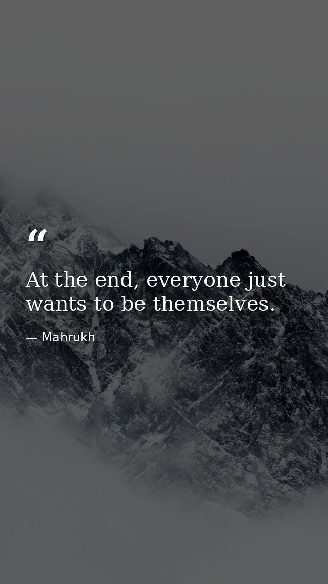 At the end, everyone just wants to be themselves. — Mahrukh