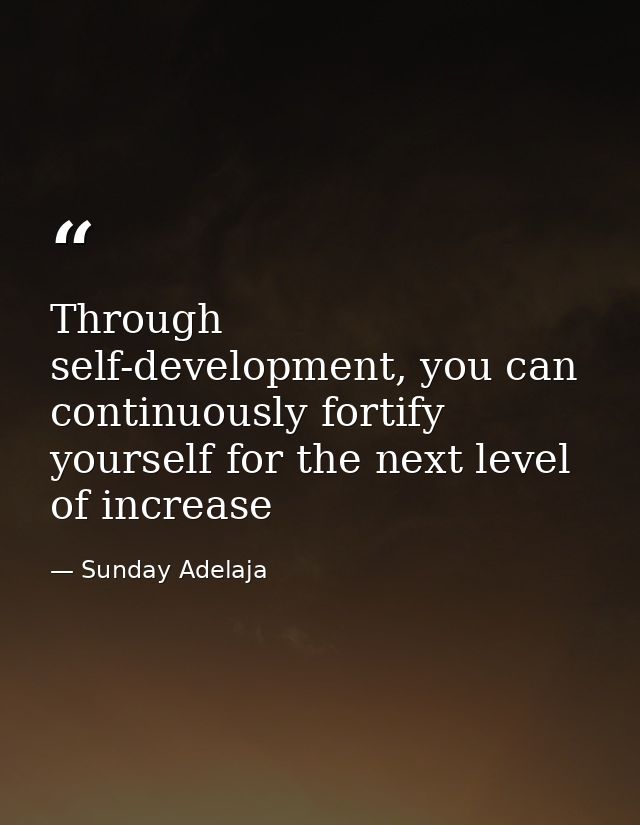 Through self-development, you can continuously fortify yourself for the next level of increase — Sunday Adelaja