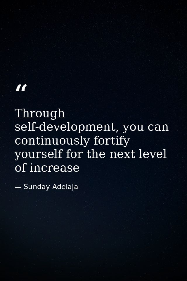 Through self-development, you can continuously fortify yourself for the next level of increase — Sunday Adelaja