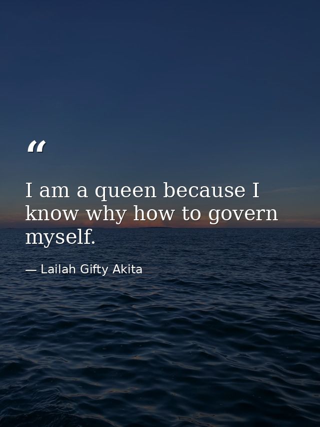 I am a queen because I know why how to govern myself. — Lailah Gifty Akita