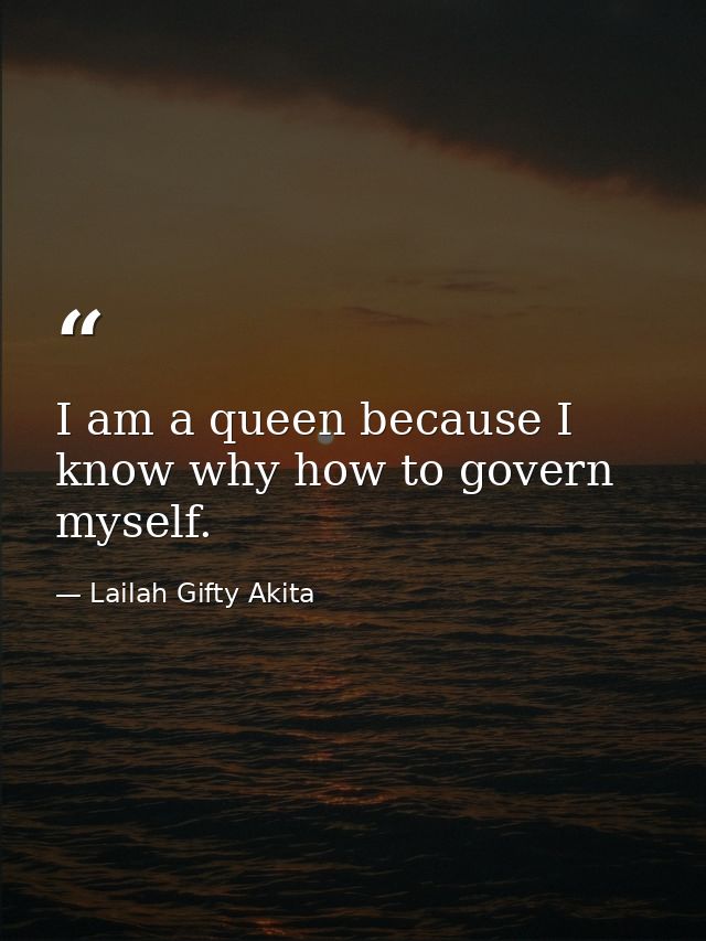 I am a queen because I know why how to govern myself. — Lailah Gifty Akita