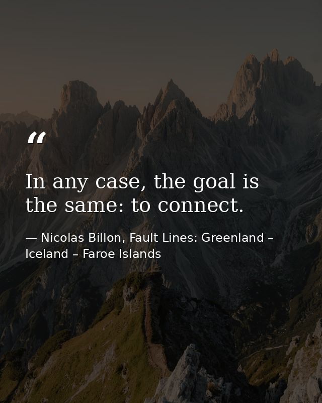 In any case, the goal is the same: to connect. — Nicolas Billon, Fault Lines: Greenland – Iceland – Faroe Islands