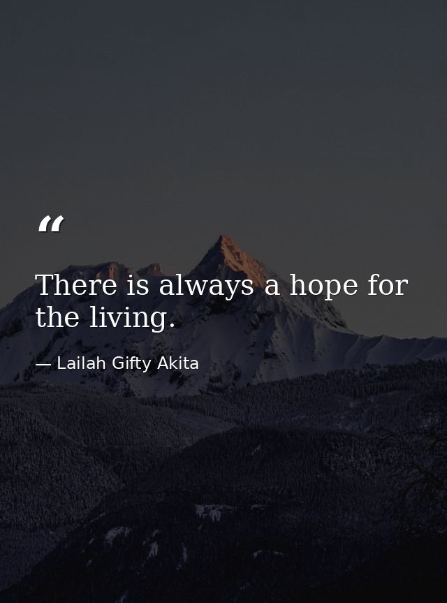 There is always a hope for the living. — Lailah Gifty Akita