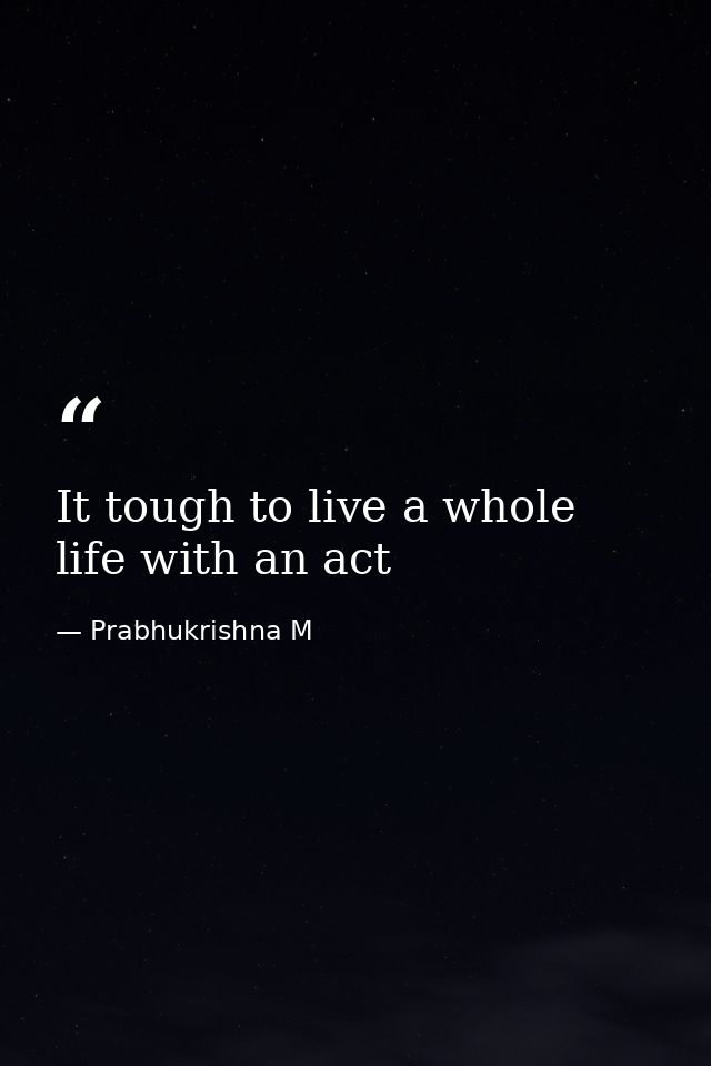 It tough to live a whole life with an act — Prabhukrishna M