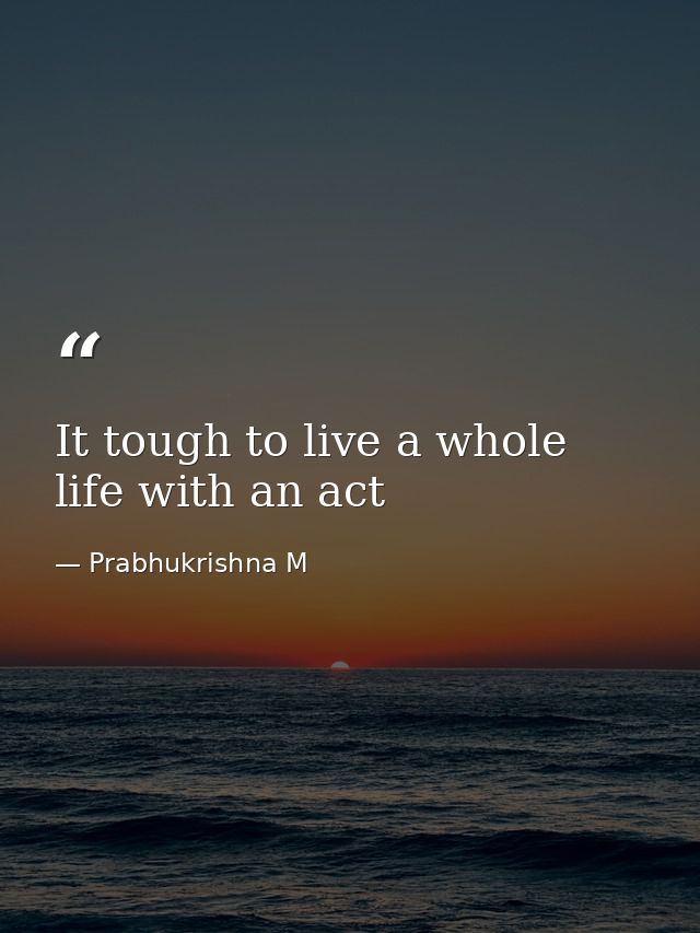 It tough to live a whole life with an act — Prabhukrishna M