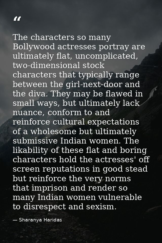 The characters so many Bollywood actresses portray are ultimately flat, uncomplicated, two-dimensional stock characters  — Sharanya Haridas