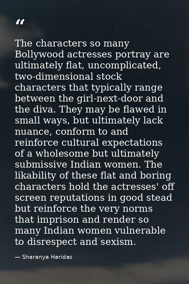 The characters so many Bollywood actresses portray are ultimately flat, uncomplicated, two-dimensional stock characters  — Sharanya Haridas