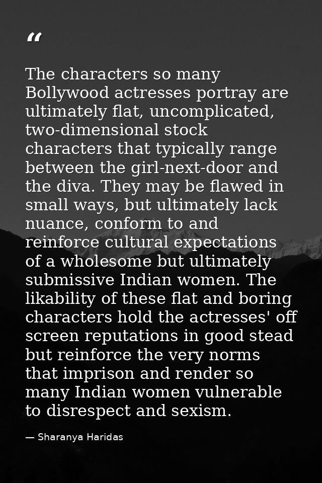 The characters so many Bollywood actresses portray are ultimately flat, uncomplicated, two-dimensional stock characters  — Sharanya Haridas