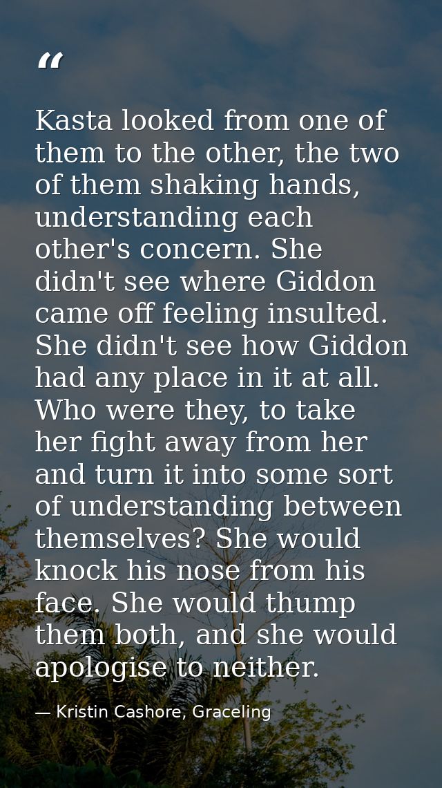 Kasta looked from one of them to the other, the two of them shaking hands, understanding each other's concern. She didn' — Kristin Cashore, Graceling