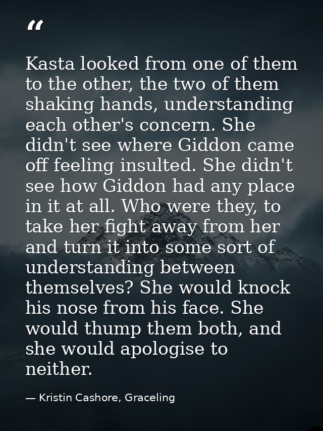 Kasta looked from one of them to the other, the two of them shaking hands, understanding each other's concern. She didn' — Kristin Cashore, Graceling