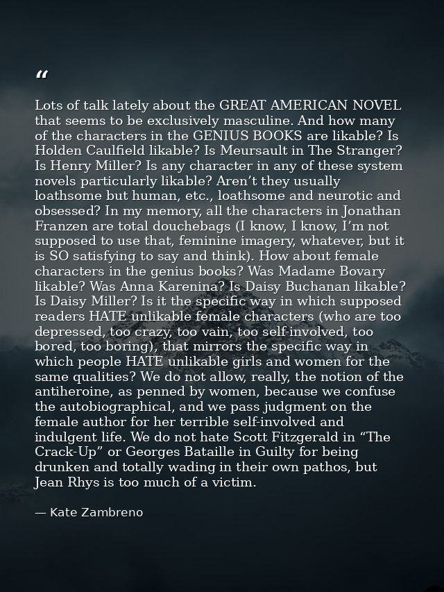 Lots of talk lately about the GREAT AMERICAN NOVEL that seems to be exclusively masculine. And how many of the character — Kate Zambreno