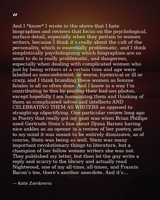 And I *know* I wrote in the above that I hate biographies and reviews that focus on the psychological, surface detail, e — Kate Zambreno