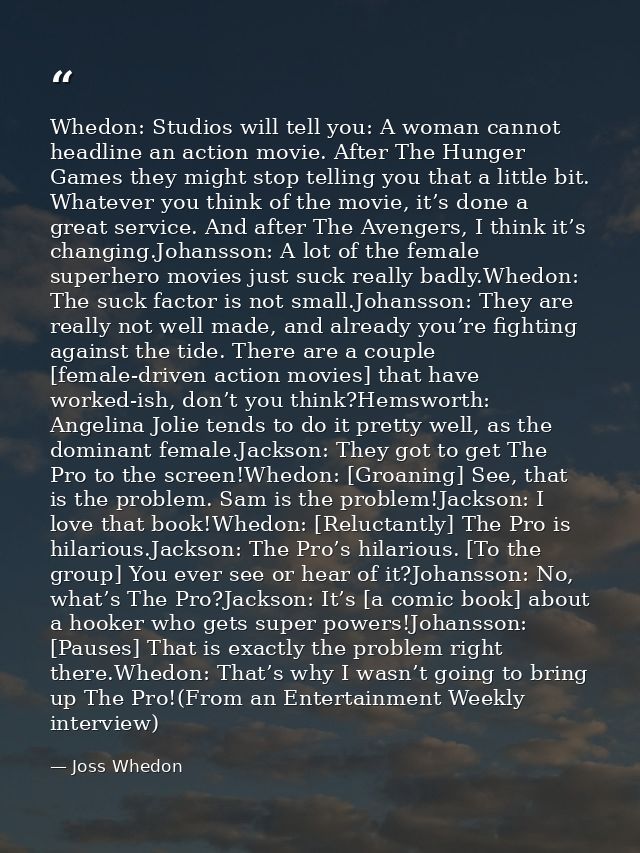 Whedon: Studios will tell you: A woman cannot headline an action movie. After The Hunger Games they might stop telling y — Joss Whedon